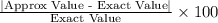 \frac{|\textrm {Approx Value  - Exact Value}|}{\textrm {Exact Value}} \times 100