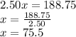 2.50x=188.75\\x=\frac{188.75}{2.50}\\x=75.5
