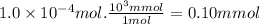 1.0 \times 10^{-4}mol.\frac{10^{3}mmol }{1mol} =0.10mmol