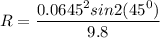 R = \dfrac{0.0645^2sin 2 (45^0)}{9.8}
