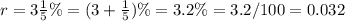 r=3\frac{1}{5}\%=(3+\frac{1}{5})\%=3.2\%=3.2/100=0.032