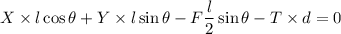 X\times l\cos\theta+Y\times l\sin\theta-F\dfrac{l}{2}\sin\theta-T\times d=0