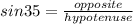 sin 35 = \frac{opposite}{hypotenuse}