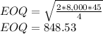 EOQ=\sqrt{\frac{2*8,000*45}{4}}\\EOQ =848.53