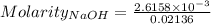 Molarity_{NaOH}=\frac{2.6158\times 10^{-3}}{0.02136}