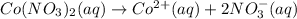 Co(NO_3)_2(aq)\rightarrow Co^{2+}(aq)+2NO_3^{-}(aq)