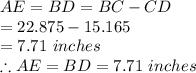 AE=BD= BC-CD\\=22.875-15.165\\=7.71\ inches\\\therefore AE = BD = 7.71\ inches