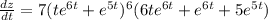 \frac{dz}{dt}=7(te^{6t}+e^{5t})^6 ( 6te^{6t}+e^{6t} + 5e^{5t})