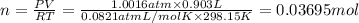 n=\frac{PV}{RT}=\frac{1.0016 atm\times 0.903 L}{0.0821 atm L/mol K\times 298.15 K}=0.03695 mol