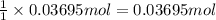 \frac{1}{1}\times 0.03695 mol=0.03695 mol