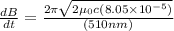 \frac{dB}{dt} = \frac{2\pi\sqrt{2\mu_0 c (8.05 \times 10^{-5})}}{(510 nm)}