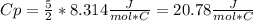 Cp=\frac{5}{2}*8.314 \frac{J}{mol*C}=20.78\frac{J}{mol*C}