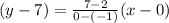 (y - 7) =  \frac{7 - 2}{0 - ( - 1)} (x - 0)