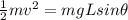 \frac{1}{2}mv^2 = mgL sin\theta