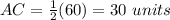 AC=\frac{1}{2}(60)=30\ units