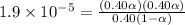 1.9\times 10^{-5}=\frac{(0.40\alpha)(0.40\alpha)}{0.40(1-\alpha)}