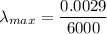 \lambda_{max} = \dfrac{0.0029}{6000}