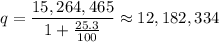 \displaystyle q=\frac{15,264,465}{1+\frac{25.3}{100}}\approx 12,182,334