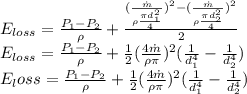 E_{loss}=\frac{P_1-P_2}{\rho}+\frac{(\frac{\dot{m}}{\rho\frac{\pi d_1^2}{4}})^2-(\frac{\dot{m}}{\rho \frac{\pi d_2^2}{4}})^2}{2}\\E_{loss}=\frac{P_1-P_2}{\rho}+\frac{1}{2}(\frac{4\dot{m}}{\rho \pi})^2(\frac{1}{d_1^4}-\frac{1}{d_2^4}})\\E_loss=\frac{P_1-P_2}{\rho}+\frac{1}{2}(\frac{4\dot{m}}{\rho \pi})^2(\frac{1}{d_1^4}-\frac{1}{d_2^4}})