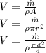 V=\frac{\dot{m}}{\rho A}\\V=\frac{\dot{m}}{\rho \pi r^2}\\V=\frac{\dot{m}}{\rho\frac{\pi d^2}{4}}