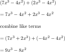 (7x^3-4x^2) + (2x^3-4x^2)\\\\=7x^3-4x^2+2x^3-4x^2\\\\\text{combine like terms}\\\\=(7x^3+2x^3)+(-4x^2-4x^2)\\\\=9x^3-8x^2