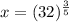 x=(32)^{\frac{3}{5}}