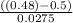 \frac{ ((0.48)-0.5)}{0.0275}