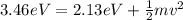 3.46 eV = 2.13eV +\frac{1}{2} mv^2