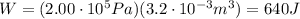 W=(2.00\cdot 10^5 Pa)(3.2 \cdot 10^{-3}m^3)=640 J