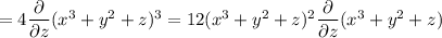 =4\dfrac\partial{\partial z}(x^3+y^2+z)^3=12(x^3+y^2+z)^2\dfrac\partial{\partial z}(x^3+y^2+z)