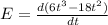 E = \frac{d(6t^3-18t^2)}{dt}