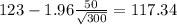 123 - 1.96 \frac{50}{\sqrt{300}}=117.34