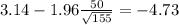 3.14 - 1.96 \frac{50}{\sqrt{155}}=-4.73