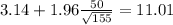 3.14 + 1.96 \frac{50}{\sqrt{155}}=11.01