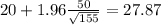 20 + 1.96 \frac{50}{\sqrt{155}}=27.87