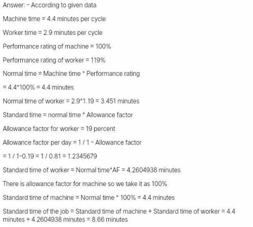 Aworker-machine operation was found to involve 4.4 minutes of machine time per cycle in the course o