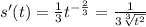 s'(t)=\frac{1}{3}t^{-\frac{2}{3}}=\frac{1}{3\sqrt[3]{t^2}}