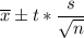 \overline{x}\pm t*\dfrac{s}{\sqrt{n}}