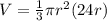 V =\frac{1}{3}\pi r^2 (24r)