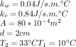 k_w = 0.04J/s.m.\°C\\k_c = 0.84J/s.m.\°C\\A = 80*10^{-4}m^2\\d= 2cm\\T_2 = 33\°CT_1 = 10\°C