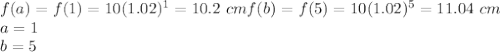 f(a)=f(1)=10(1.02)^1=10.2\ cm  f(b)=f(5)=10(1.02)^5=11.04\ cm\\a=1\\b=5\\