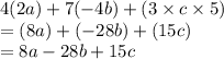 4(2a) + 7(-4b) + (3 \times c \times 5)\\=(8a) + (-28b) + (15c)\\=8a - 28b + 15c