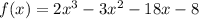 f(x) = 2x^3 - 3x^2 - 18x - 8