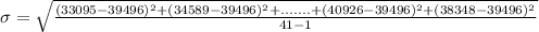 \sigma = \sqrt{\frac{(33095 - 39496)^2 + (34589 - 39496)^2 +.......+ (40926 - 39496)^2 + (38348- 39496)^2}{41-1}}