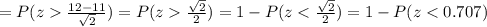 =P(z\frac{12-11}{\sqrt{2}})=P(z\frac{\sqrt{2}}{2})=1-P(z
