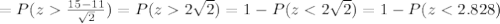 =P(z\frac{15-11}{\sqrt{2}})=P(z2\sqrt{2})=1-P(z