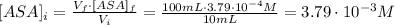 [ASA]_{i} = \frac{V_{f} \cdot [ASA]_{f}}{V_{i}} = \frac {100mL \cdot 3.79\cdot 10^{-4} M}{10mL} = 3.79 \cdot 10^{-3} M