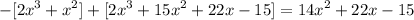 \displaystyle -[2x^3 + x^2] + [2x^3 + 15x^2 + 22x - 15] = 14x^2 + 22x - 15