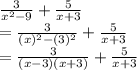 \frac{3}{x^2-9}+\frac{5}{x+3}\\=\frac{3}{(x)^2-(3)^2}+\frac{5}{x+3}\\=\frac{3}{(x-3)(x+3)}+\frac{5}{x+3}