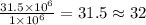 \frac{31.5\times10^6}{1\times10^6}=31.5\approx32